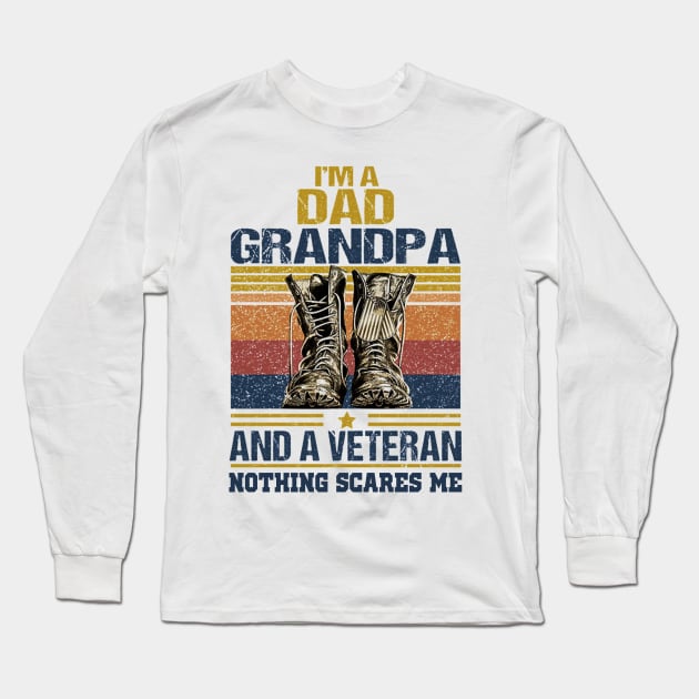 I'M A DAD GRANPA AND A VETERAN NOTHING SCARES ME T SHIRT Long Sleeve T-Shirt by jazmitee